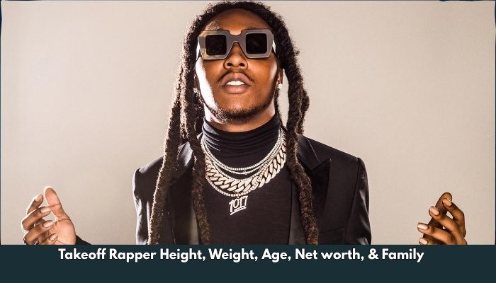 Takeoff Rapper Height, Weight, Age, Net worth, & Family